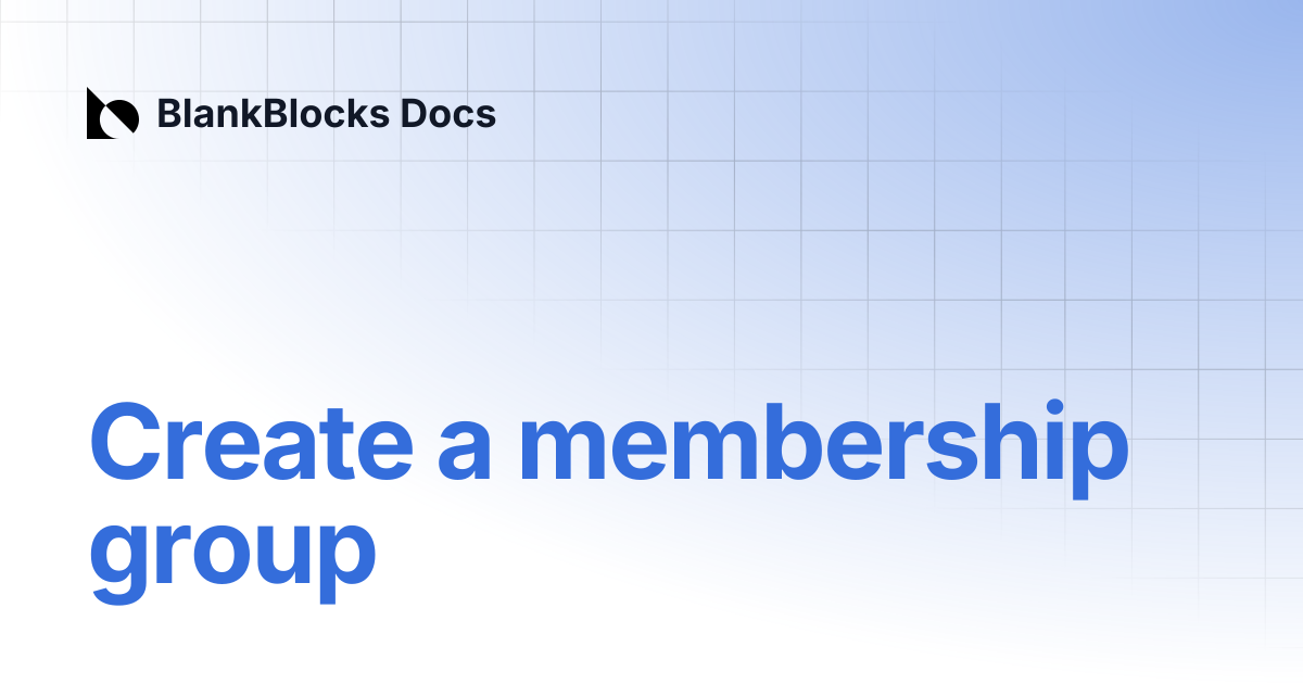Create a membership group | BlankBlocks Docs